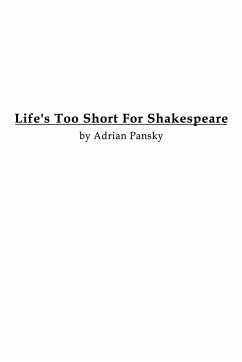 Life's Too Short For Shakespeare - Pansky, Adrian