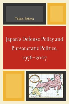 Japan's Defense Policy and Bureaucratic Politics, 1976-2007 - Sebata, Takao