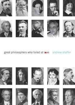 Great Philosophers Who Failed at Love - Shaffer, Andrew