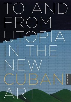 To and from Utopia in the New Cuban Art - Weiss, Rachel