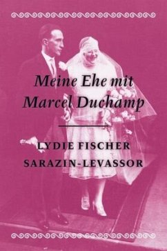 Meine Ehe mit Marcel Duchamp - Fischer Sarazin-Levassor, Lydie