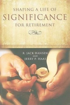 Shaping A Life of Significance For Retirement - Hansen, R Jack; Haas, Jerry P