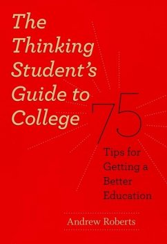 The Thinking Student's Guide to College - Roberts, Andrew