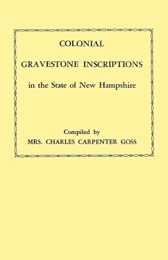 Colonial Gravestone Inscriptions in the State of New Hampshire. from Collections Made Between 1913 and 1942 by the Historic Activities Committee of Th