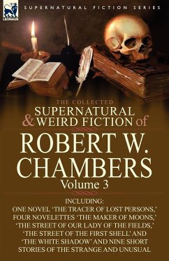 The Collected Supernatural and Weird Fiction of Robert W. Chambers - Chambers, Robert W.