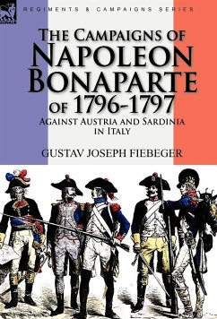 The Campaigns of Napoleon Bonaparte of 1796-1797 Against Austria and Sardinia in Italy - Fiebeger, Gustav Joseph