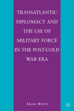 Transatlantic Diplomacy and the Use of Military Force in the Post-Cold War Era - Wintz, M.