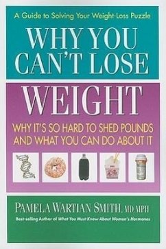 Why You Can't Lose Weight: Why It's So Hard to Shed Pounds and What You Can Do about It - Smith, Pamela Wartian