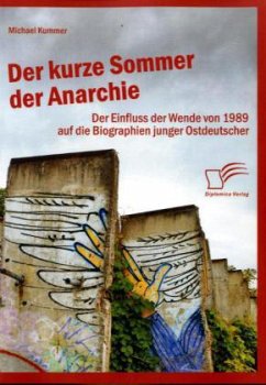Der kurze Sommer der Anarchie: Der Einfluss der Wende von 1989 auf die Biographien junger Ostdeutscher - Kummer, Michael