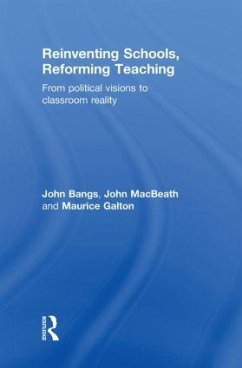 Reinventing Schools, Reforming Teaching - Bangs, John; Macbeath, John; Galton, Maurice