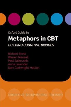 Oxford Guide to Metaphors in CBT - Stott, Richard (, Institute of Psychiatry, London); Mansell, Warren (, School of Psychological Sciences, University of M; Salkovskis, Paul (, Centre for Anxiety Disorders and Trauma, Insitut
