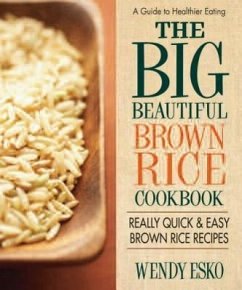 The Big Beautiful Brown Rice Cookbook - Esko, Wendy