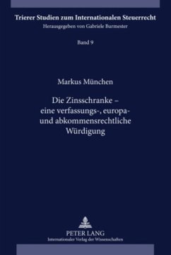 Die Zinsschranke ¿ eine verfassungs-, europa- und abkommensrechtliche Würdigung - München, Markus