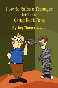 How to Raise a Teenager Without Using Duct Tape - Timms BMT MA CCC, Jay
