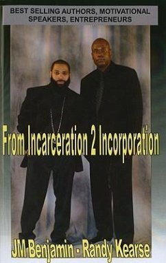 From Incarceration to Incorporation: The Rise, Fall, and Rise Again of JM Benjamin - Kearse, Randy; Benjamin, J. M.