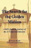 The Search for the Golden Mission: A kid's fantastic journey of the 21 California missions