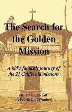 The Search for the Golden Mission: A kid's fantastic journey of the 21 California missions - Mahall, Torrey A.