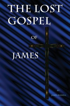 The Lost Gospel of James - Russell, James