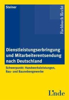 Dienstleistungserbringung und Mitarbeiterentsendung nach Deutschland - Steiner, Robert