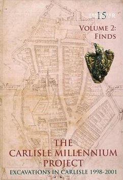 The Carlisle Millennium Project: Excavations in Carlisle, 1998-2001: Volume 2 - Finds [With DVD] - Howard-Davis, Christine