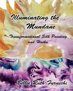 Illuminating the Mundane: Transformational Art and Haiku - Furuichi, Billie Ruth