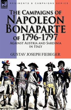 The Campaigns of Napoleon Bonaparte of 1796-1797 Against Austria and Sardinia in Italy