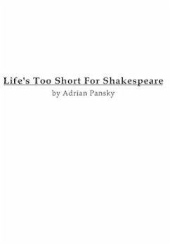 Life's Too Short For Shakespeare - Pansky, Adrian