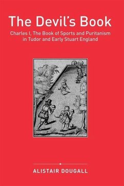 The Devil's Book: Charles I, the Book of Sports and Puritanism in Tudor and Early Stuart England - Dougall, Alistair