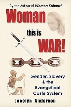 Woman this is WAR! Gender, Slavery & the Evangelical Caste System - Andersen, Jocelyn