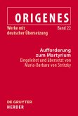 Aufforderung zum Martyrium / Origenes: Werke mit deutscher Übersetzung Band 22