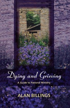 Dying and Grieving - A Guide to Pastoral Ministry - Billings, Alan