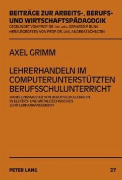 Lehrerhandeln im computerunterstützten Berufsschulunterricht - Grimm, Axel