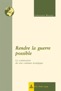 Rendre la guerre possible - Wasinski, Christophe