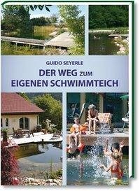 Der Weg zum eigenen Schwimmteich - Seyerle, Guido