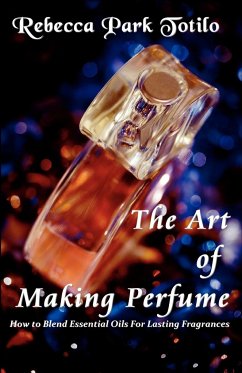 The Art of Making Perfume - Totilo, Rebecca Park