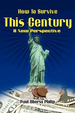 How To Survive This Century- A New Perspective - Philip, Paul O