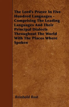 The Lord's Prayer In Five Hundred Languages - Comprising The Leading Languages And Their Principal Dialects Throughout The World With The Places Where Spoken - Rost, Reinhold
