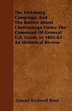 The Vicksburg Campaign, and the Battles about Chattanooga Under the Command of General U.S. Grant, in 1862-63 - An Historical Review