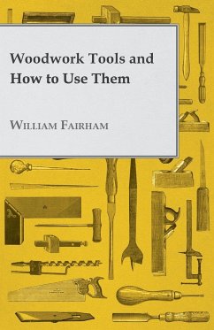 Woodwork Tools and How to Use Them - Fairham, William