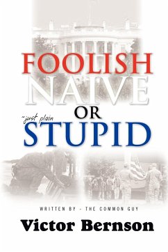 Foolish Naive or Just Plain Stupid