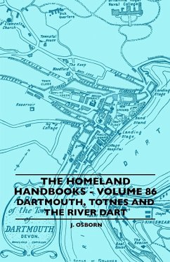 The Homeland Handbooks - Volume 86 - Dartmouth, Totnes And The River Dart The Homeland Handbooks - Volume 86 - Dartmouth, Totnes And The River Dart