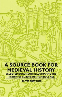 A Source Book For Medieval History - Selected Documents Illustrating The History Of Europe In The Middle Age - Thatcher, Oliver