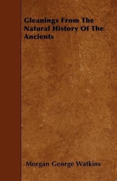 Gleanings From The Natural History Of The Ancients - Watkins, Morgan George