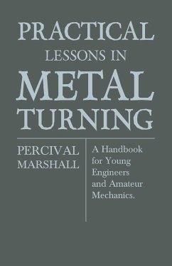 Practical Lessons In Metal Turning - A Handbook For Young Engineers And Amateur Mechanics - Marshall, Percival