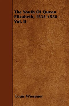 The Youth Of Queen Elizabeth, 1533-1558 - Vol. II - Wiesener, Louis