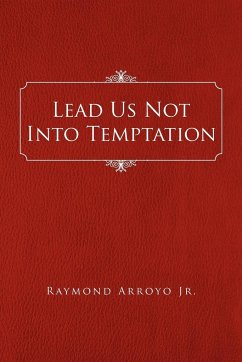 Lead Us Not Into Temptation - Arroyo, Raymond Jr.