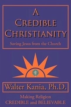 A Credible Christianity - Kania Ph. D., Walter; Kania, Walter