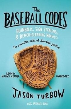 The Baseball Codes: Beanballs, Sign Stealing, & Bench-Clearing Brawls: The Unwritten Rules of America's Pastime - Turbow, Jason