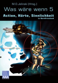 Was wäre wenn, Action, Härte, Sinnlichkeit in Nordfriesland - Niemeyer, Horst; Wirth, Oliver; Lehmann, Jörg