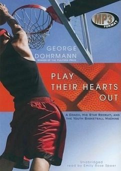 Play Their Hearts Out: A Coach, His Star Recruit, and the Youth Basketball Machine - Dohrmann, George